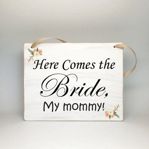Flower Girl or Ring Bearer Sign - Here Comes the Bride, My Mommy - Rustic Wedding Sign