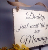 Rustic Wedding Sign - Country Wedding - Here Comes the Bride Sign - "Daddy, Just Wait Til You See Mommy"